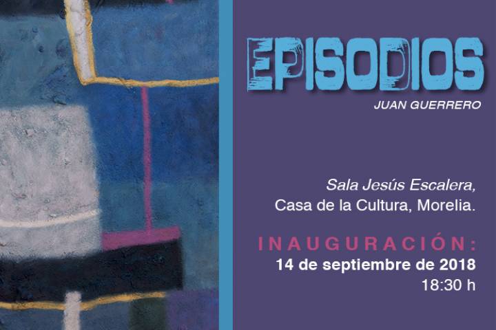 Llega la exposición "Episodios" a la Casa de la Cultura de Morelia